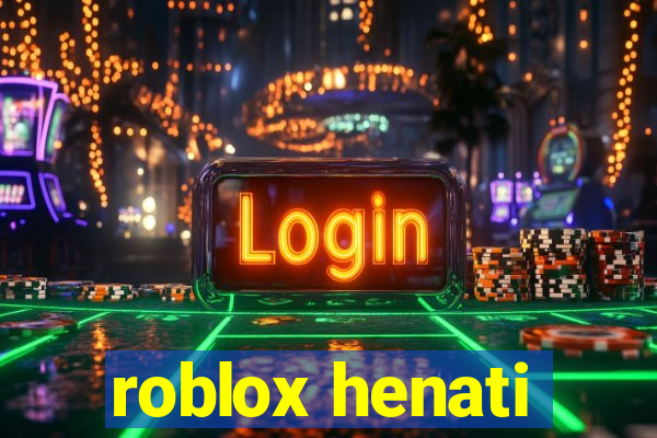 roblox henati